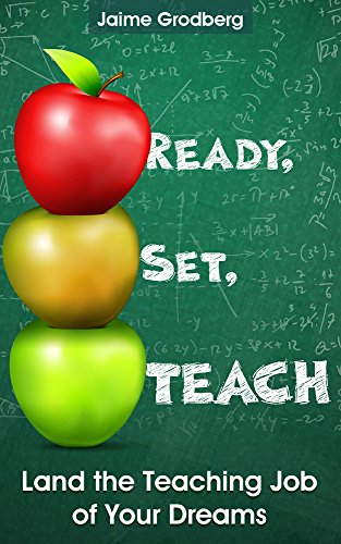 Ready, Set, TEACH: Land the Teaching Job of Your Dreams