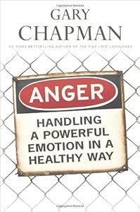 Anger: Handling a Powerful Emotion in a Healthy Way by Gary D Chapman