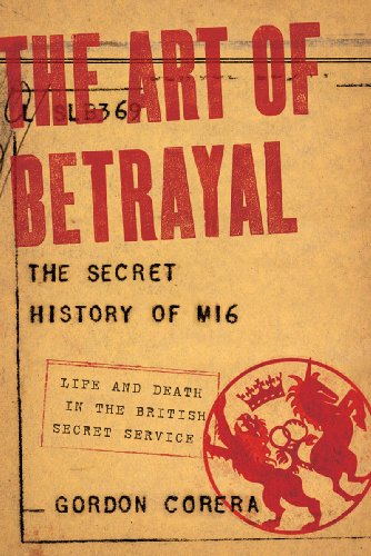 The Art of Betrayal: The Secret History of MI6: Life and Death in the British Secret Service by Gordon Corera