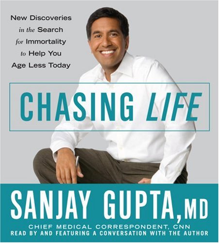 Chasing Life: New Discoveries in the Search for Immortality to Help You Age Less Today by Sanjay Gupta