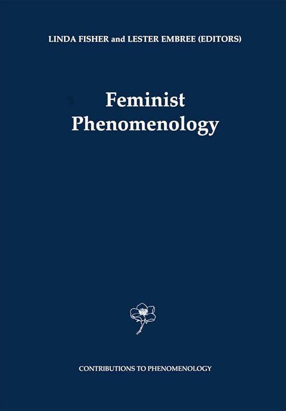 Feminist Phenomenology (Contributions to Phenomenology Book 40) by Linda Fisher