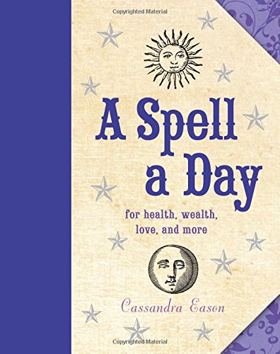A Spell a Day: For Health, Wealth, Love, and More by Cassandra Eason