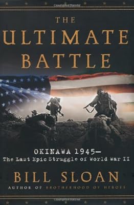 The Ultimate Battle: Okinawa 1945--The Last Epic Struggle of World War II