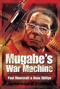Mugabe’s War Machine by Knox Chitiyo