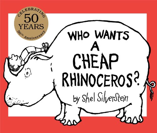 Who Wants a Cheap Rhinoceros?: 50th Anniversary Edition by Shel Silverstein
