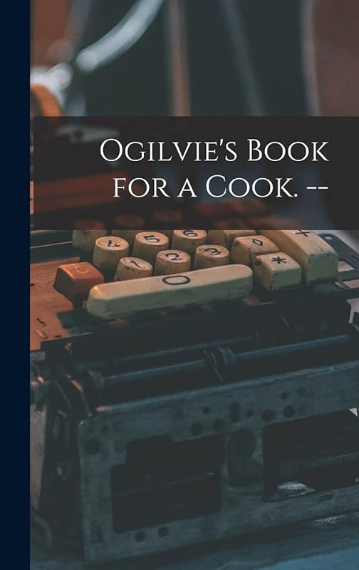 Ogilvie's Book for a Cook. -- by Anonymous