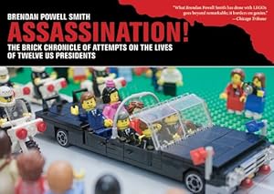 Assassination!: The Brick Chronicle of Attempts on the Lives of Twelve US Presidents