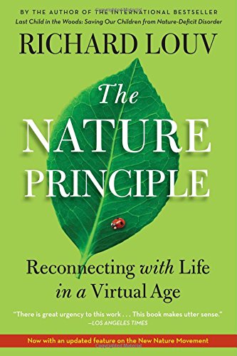 The Nature Principle: Human Restoration and the End of Nature-Deficit Disorder by Richard Louv