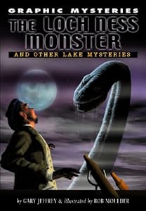 Loch Ness Monster, the Lake Erie Monster, And Champ of Lake Champlain (Graphic Mysteries)