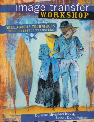 Image Transfer Workshop: Mixed-Media Techniques for Successful Transfers by Darlene Olivia McElroy