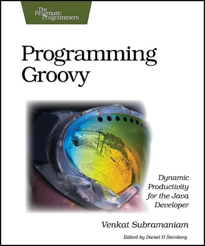 Programming Groovy: Dynamic Productivity for the Java Developer (Pragmatic Programmers) by Venkat Subramaniam