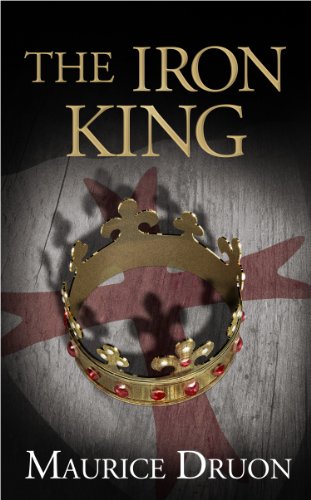 The Iron King (The Accursed Kings, Book 1) by Maurice Druon