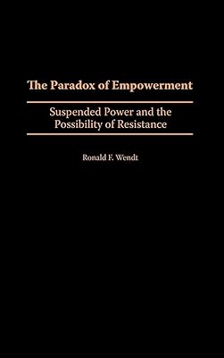 The Paradox of Empowerment: Suspended Power and the Possibility of Resistance