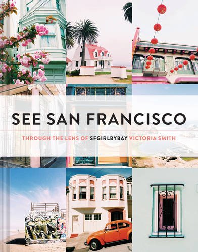 See San Francisco: Through the Lens of SFGirlbyBay by Victoria Smith