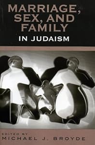 Marriage, Sex and Family in Judaism by Michael J. Broyde
