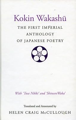Kokin Wakashu: The First Imperial Anthology of Japanese Poetry: With ‘Tosa Nikki’ and ‘Shinsen Waka’ (English and Japanese Edition)