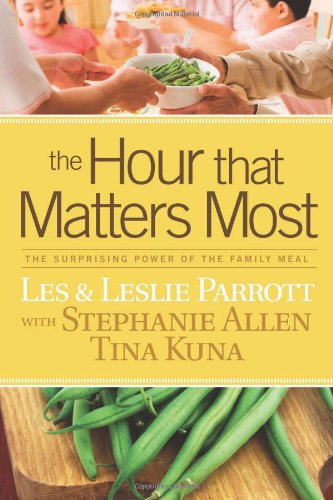 The Hour that Matters Most: The Surprising Power of the Family Meal by Les Parrott