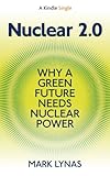 Nuclear 2.0: Why A Green Future Needs Nuclear Power (Kindle Single)