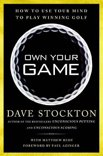 Own Your Game: How to Use Your Mind to Play Winning Golf by Dave Stockton