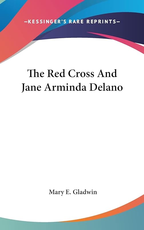 The Red Cross And Jane Arminda Delano by Mary E Gladwin