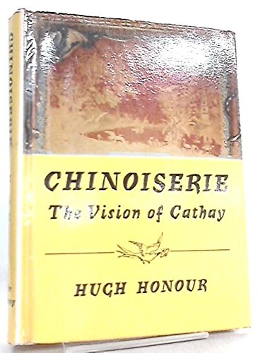 CHINOISERIE: The Vision of Cathay by Hugh Honour