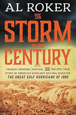The storm of the century : tragedy, heroism, survival, and the epic true story of America's deadliest natural disaster : the great Gulf hurricane of 1900