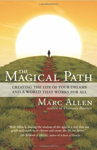 The Magical Path: Creating the Life of Your Dreams and a World That Works for All by Marc Allen