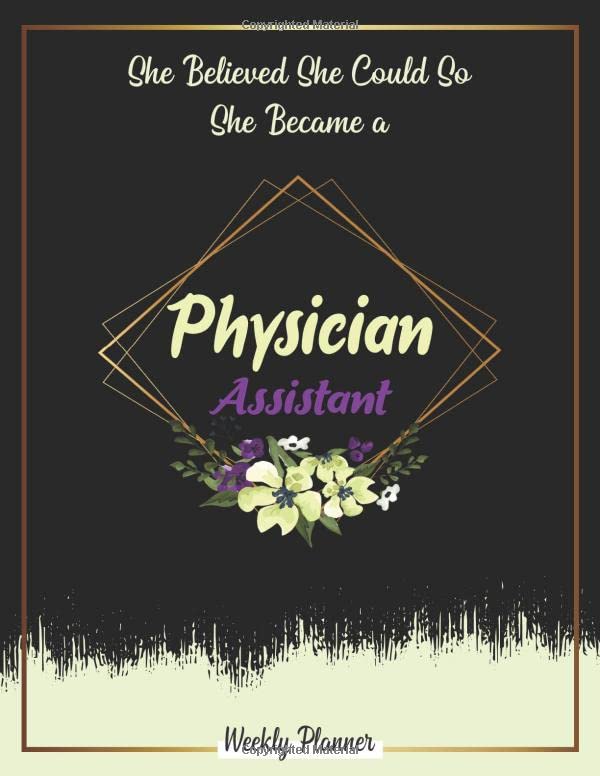 She Believed She Could So She Became A Physician Assistant Weekly Planner: Undated 52 week Organizer with 2020-2021 calendar ,Funny Appreciation Gifts For Women. by paddy publisher