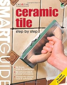 Smart Guide&amp;reg;: Ceramic Tile, All New 2nd Edition: Step by Step