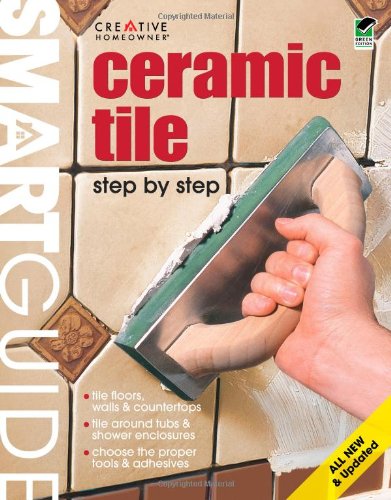 Smart Guide&amp;reg;: Ceramic Tile, All New 2nd Edition: Step by Step by Home Improvement