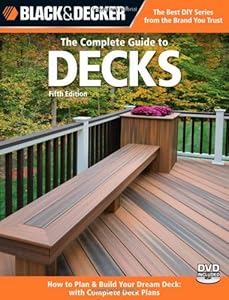 Black &amp; Decker The Complete Guide to Decks, Updated 5th Edition: Plan &amp; Build Your Dream Deck