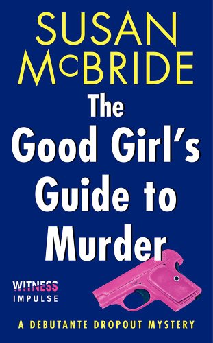 The Good Girl's Guide to Murder: A Debutante Dropout Mystery by Susan McBride