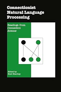 Connectionist Natural Language Processing: Readings from Connection Science by Noel Sharkey