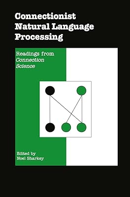 Connectionist Natural Language Processing: Readings from Connection Science