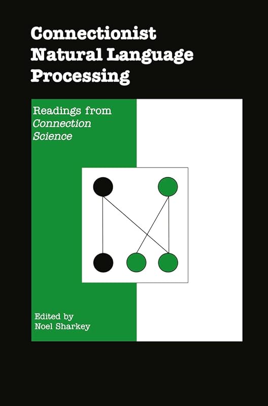 Connectionist Natural Language Processing: Readings from Connection Science by Noel Sharkey