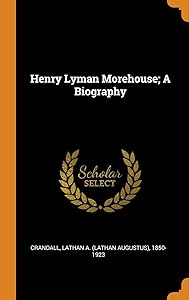 Henry Lyman Morehouse; A Biography by Lathan A. (Lathan Augustus) 1 Crandall