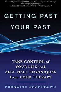 Getting Past Your Past:&nbsp;Take Control of Your Life with Self-Help Techniques from EMDR Therapy