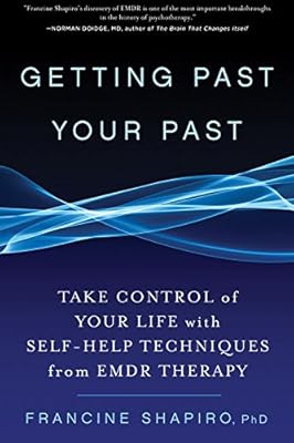 Getting Past Your Past:&nbsp;Take Control of Your Life with Self-Help Techniques from EMDR Therapy