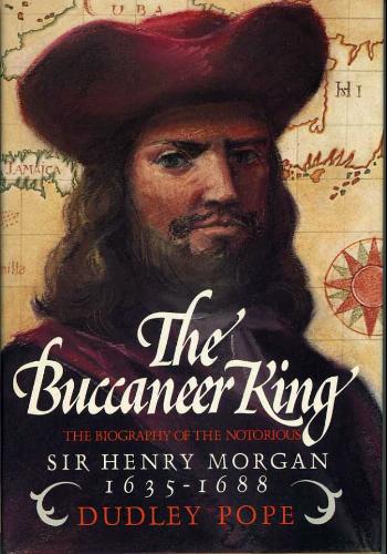 The Buccaneer King: The Biography of Sir Henry Morgan, 1635-1688 by Dudley Pope