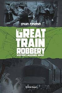 The Great Train Robbery: History-Making Heist