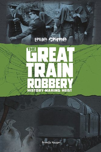 The Great Train Robbery: History-Making Heist by Brenda Haugen