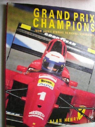 Grand Prix Champions: From Jackie Stewart to Michael Schumacher by Alan Henry