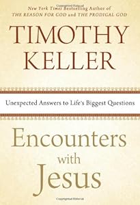 Encounters with Jesus: Unexpected Answers to Life's Biggest Questions