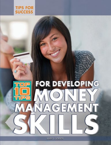 Top 10 Tips for Developing Money Management Skills (Tips for Success) by Larry Gerber