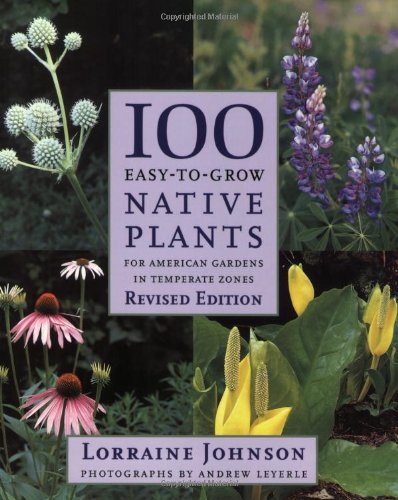 100 Easy-To-Grow Native Plants: For American Gardens in Temperate Zones by Lorraine Johnson