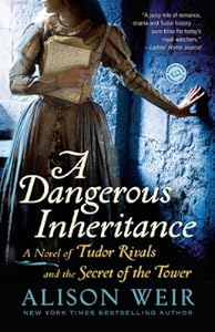 A Dangerous Inheritance: A Novel of Tudor Rivals and the Secret of the Tower