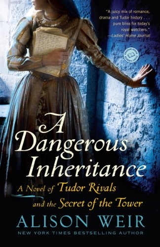 A Dangerous Inheritance: A Novel of Tudor Rivals and the Secret of the Tower by Alison Weir