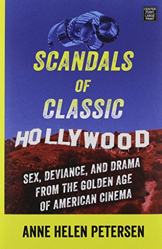 Scandals of Classic Hollywood: Sex, Deviance, and Drama from the Golden Age of American Cinema by Anne Helen Petersen