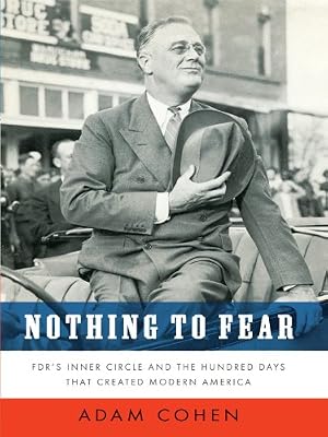 Nothing to Fear: FDR's Inner Circle and the Hundred Days That Created Modern America
