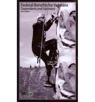 Federal Benefits for Veterans, Dependents, and Survivors 2013 by Department of Veterans Affairs 				  						  					 		 			  					  		                  	                   		                  			(Corporate Author)